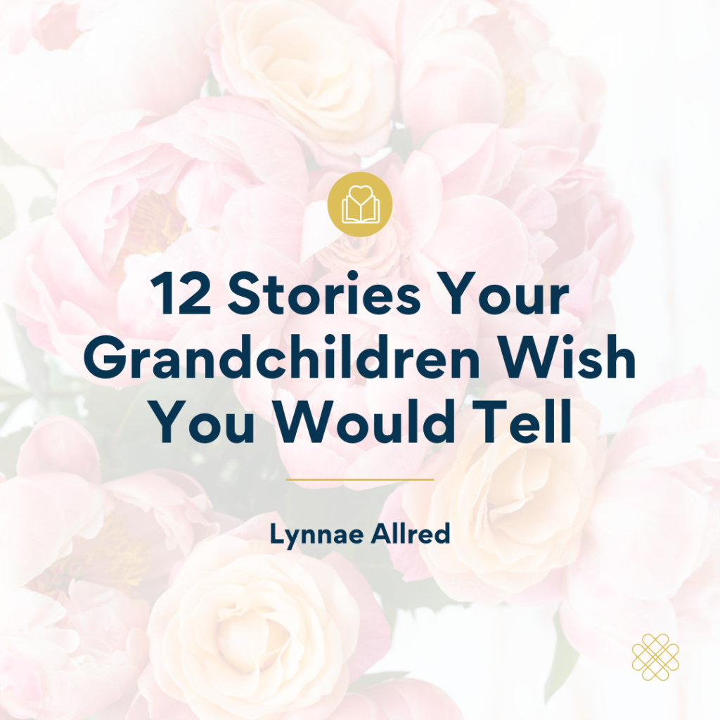 12 stories your grandchildren wish you would tell